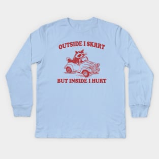 Outside I Skrrt Inside I Hurt, Raccoon T Shirt, Weird T Shirt, Meme T Shirt, Trash Panda T Shirt, Unisex Kids Long Sleeve T-Shirt